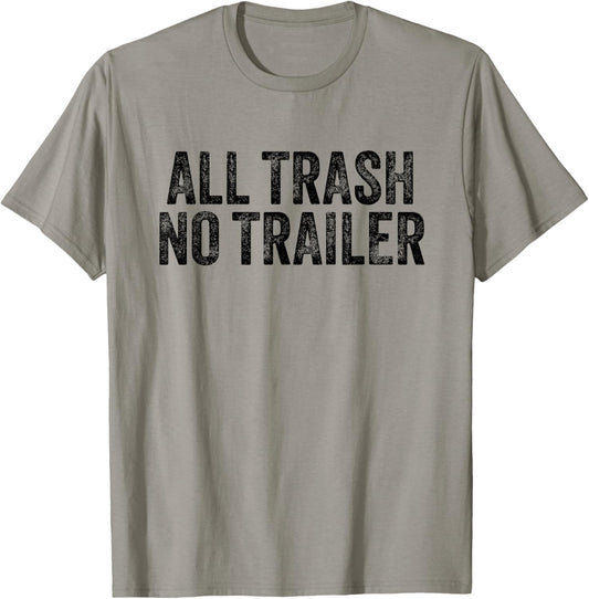 All Trash No Trailer T-Shirt
