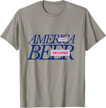 America First | Beer Second | Funny Beer Saying American T-Shirt