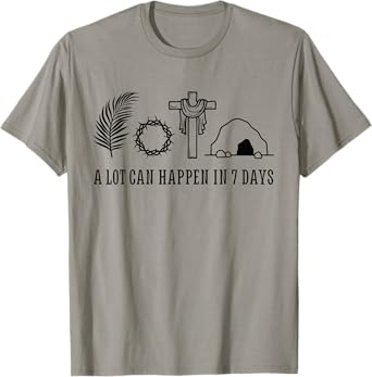 A LOT CAN HAPPEN IN 7 DAYS Palm Sunday Holy week Easter T-Shirt