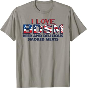 I Love BDSM Beers And Delicious Smoked Meats 4th Of July Women Men T-Shirt