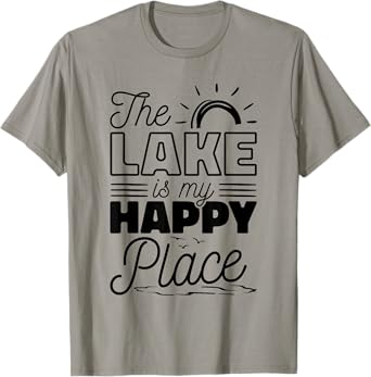 The Lake Is My Happy Place, Lake Lover Boat And Sailors T-Shirt