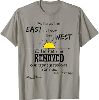 As far as the east is from the west Psalm 103:12 Christian T-Shirt