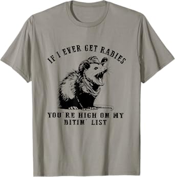 IF I Ever GET Rabies, You're HIGH ON My BITIN' List Funny T-Shirt