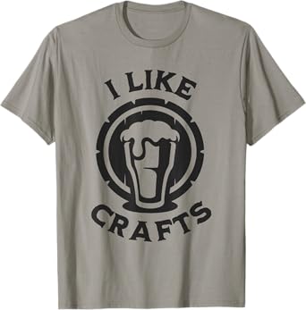 I Like Crafts Funny Design for Beer Lover T-Shirt