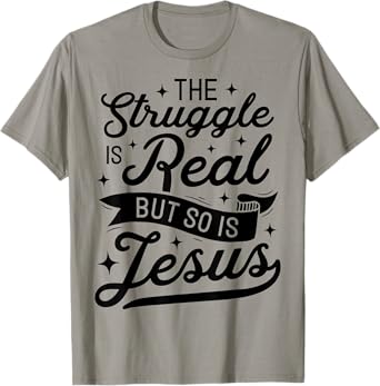 The Struggle Is Real But So Is Jesus Funny Christian Gifts T-Shirt