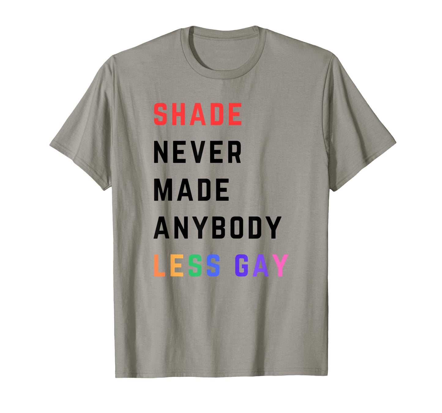 Shade Never-Made Anybody Less Gay Funny Lgbtq Pride Month T-Shirt