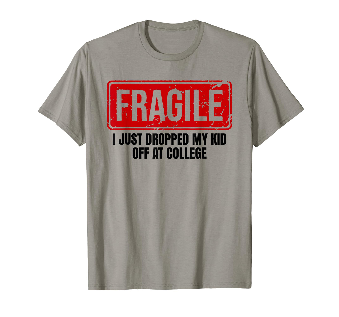 Funny Family Fragile I Just Dropped My Kid Off at College T-Shirt