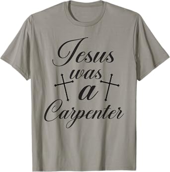 Jesus Christian Lovers Jesus Was A Carpenter Jesus T-Shirt