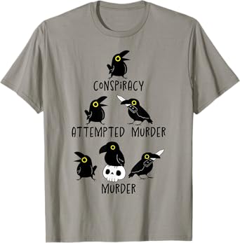 Conspiracy Attempted Murder Crows Sarcastic Nature Camping T-Shirt