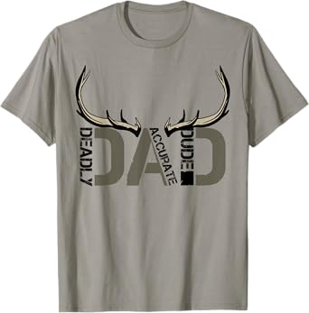 Deer Hunting Dad Deadly Accurate Dude Hunter Father's Day T-Shirt