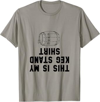 Keg Stand Shirt Funny T-Shirt T-Shirt
