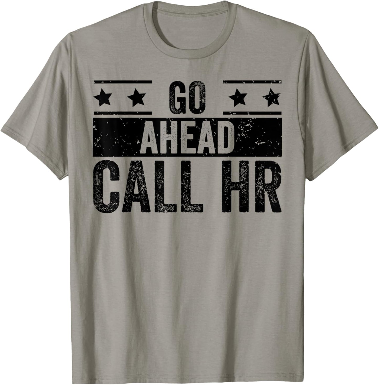 Go Ahead Call HR Funny Sarcastic Work Humor For Office Staff T-Shirt