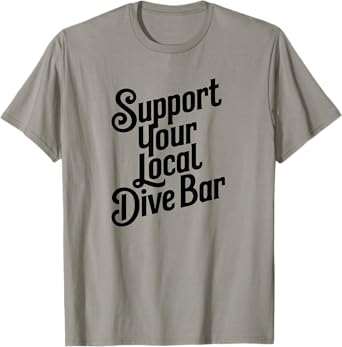 Support Your Local Dive Bar T-Shirt