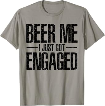 Mens Beer I Just Got Engaged Funny Engagement Bachelor Gifts T-Shirt