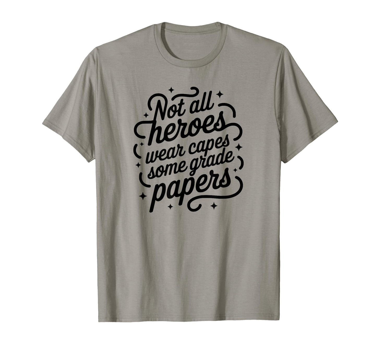 Not All Heroes Wear Capes Some Grade Papers | Proud Teacher T-Shirt
