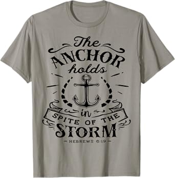 The Anchor holds in Spite of the Storm God Motivation Faith T-Shirt