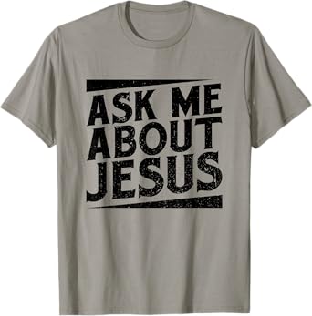 Christianity Ask Me About Jesus Christian T-Shirt