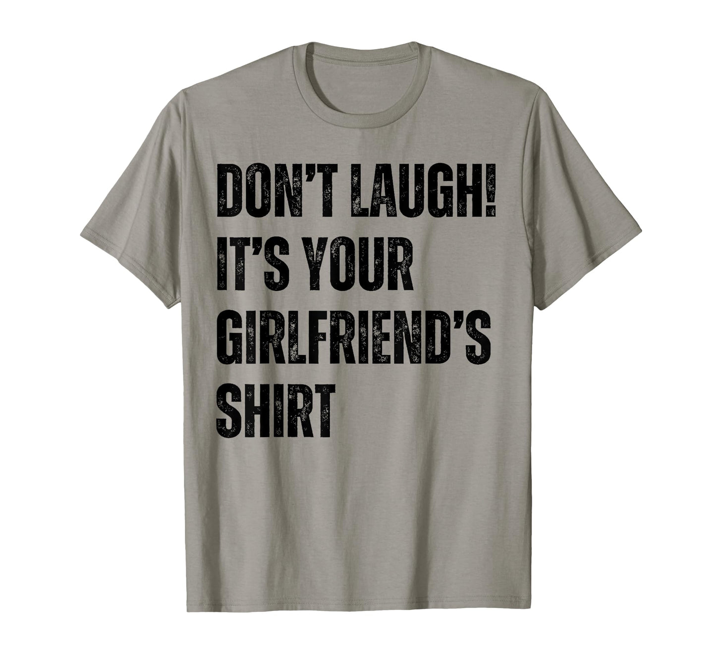 Don't Laugh It's Your Girlfriend's Shirt Funny T-Shirt