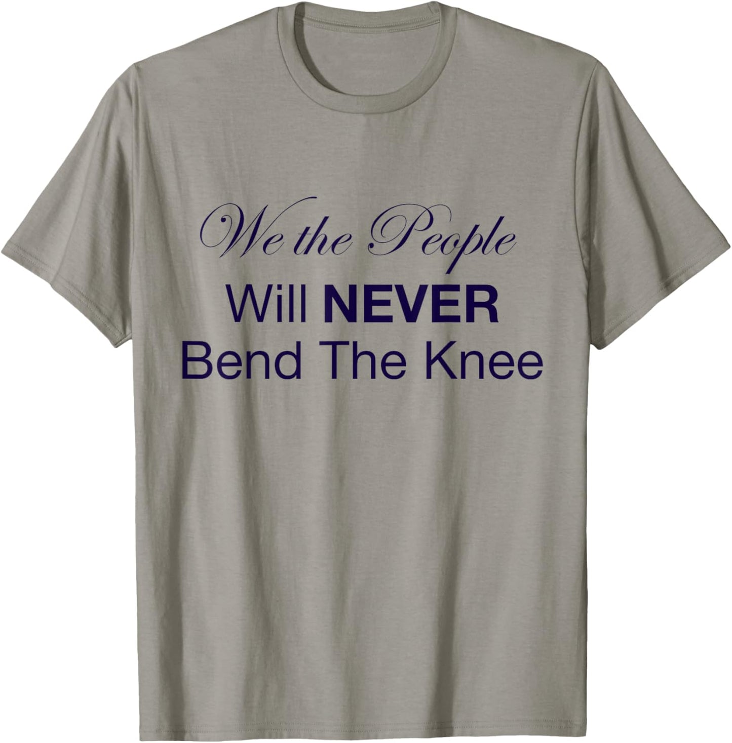 We the People Will NEVER Bend The Knee T-Shirt