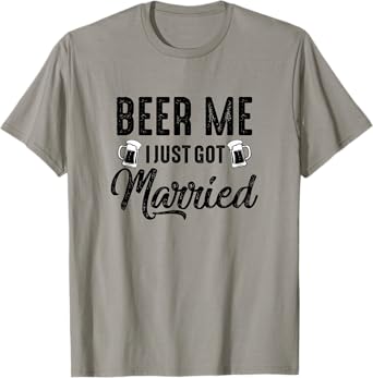 Beer Me I Just Got Married Funny Marriage Vintage Distressed T-Shirt