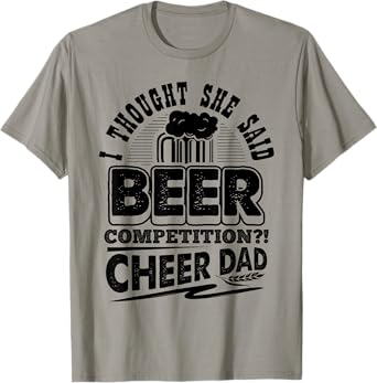 I Thought She Said Beer Competition Cheer Dad Funny T-Shirt