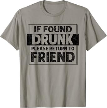 If Found Drunk Please Return To Friend I'm the friend Funny T-Shirt
