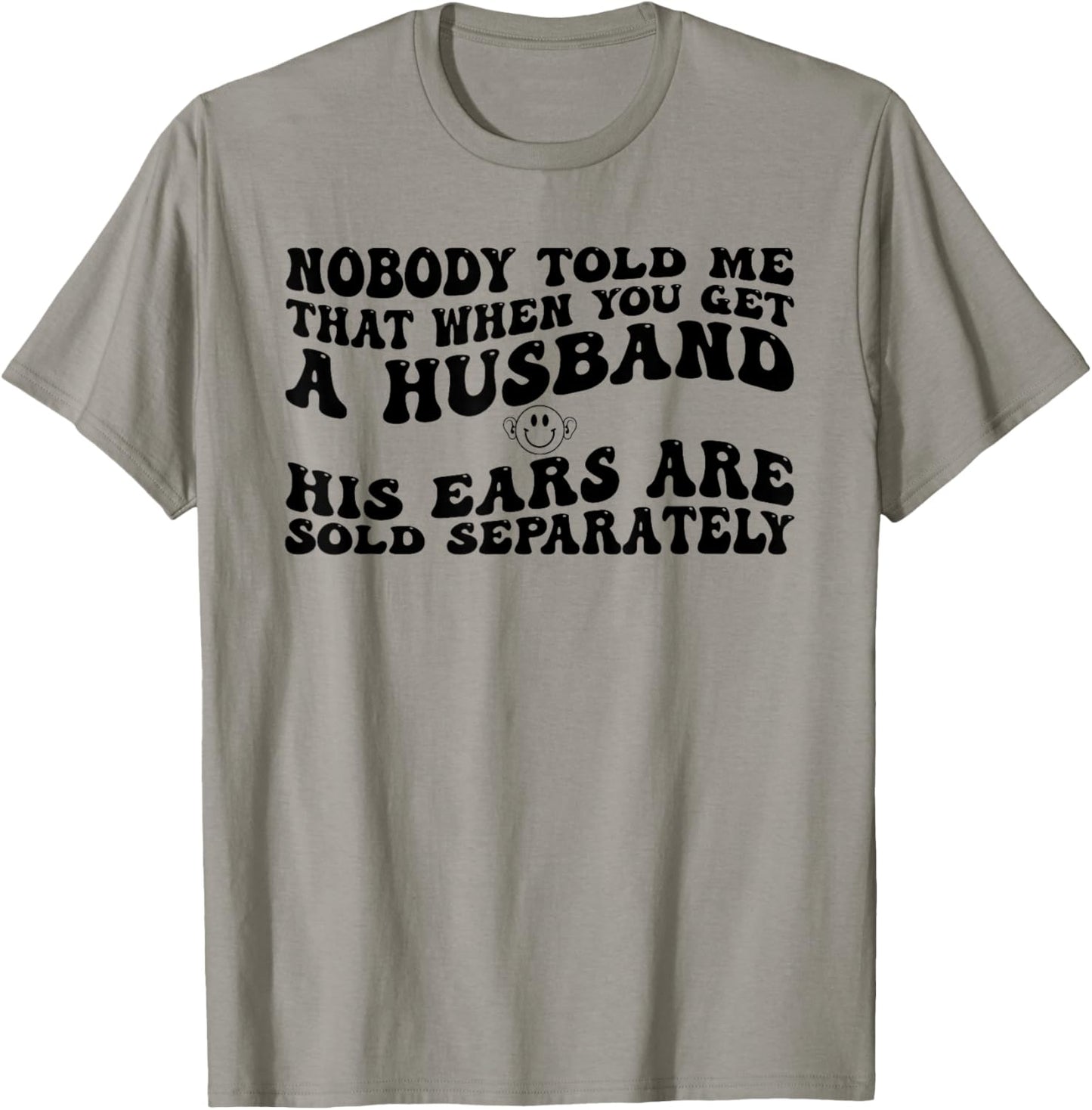 Nobody Told Me Husband's Ears Sold Separately Marriage T-Shirt