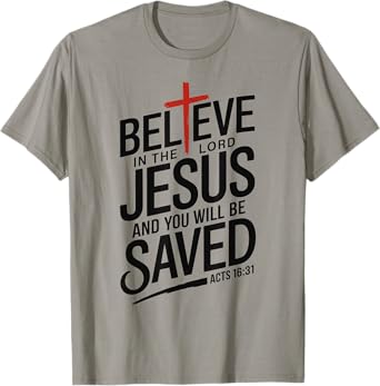 Believe In The Lord Jesus You will be Saved Cross Christian T-Shirt