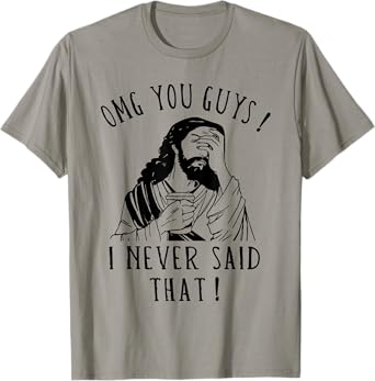 OMG You Guys I Never Said That Funny Sarcastic Quote T-Shirt