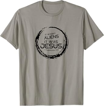 It Wasn't Aliens, It Was Jesus - Christian Rapture T-Shirt