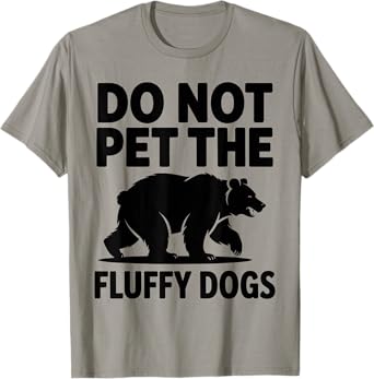Do Not Pet The Fluffy Dogs funny bear T-Shirt