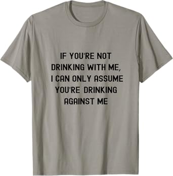 Funny Drinking Quote Humor Alcohol Party Bar Design Tee T-Shirt