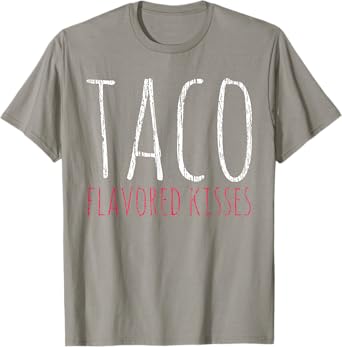 Taco Taco Flavored Kisses Tacos Lover Gift T-Shirt