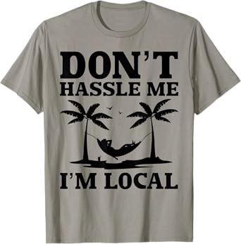 Don't Hassle Me I'm Local Funny Retro Quote T-Shirt