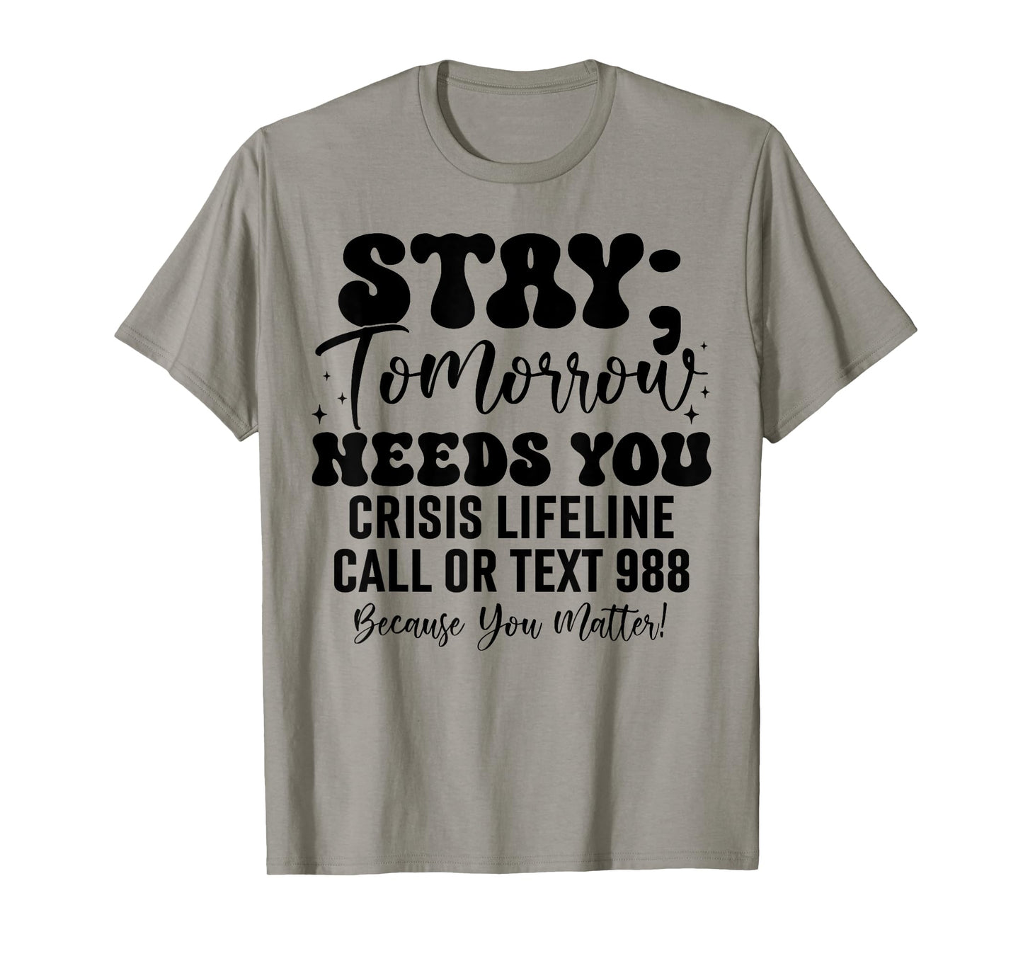 Stay Tomorrow Needs You 988 Suicide Prevention Awareness T-Shirt