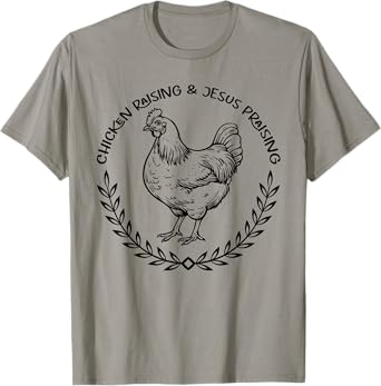 Chicken Raising and Jesus Praising Apparel, Farmer Quote T-Shirt
