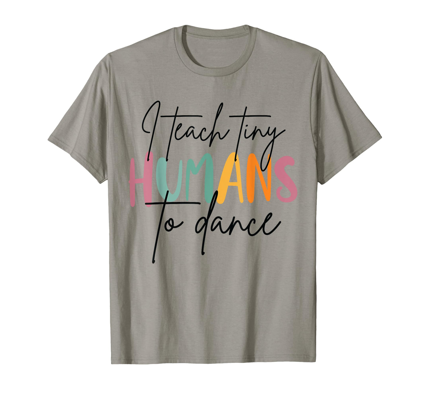I Teach Tiny Humans to Dance Funny Dancing Dancer Teacher T-Shirt