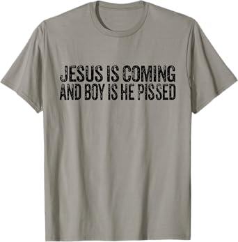 Jesus is Coming and Boy is He Pissed Funny Christian Vintage T-Shirt