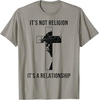 It's Not A Religion It's A Relationship Christian T-Shirt