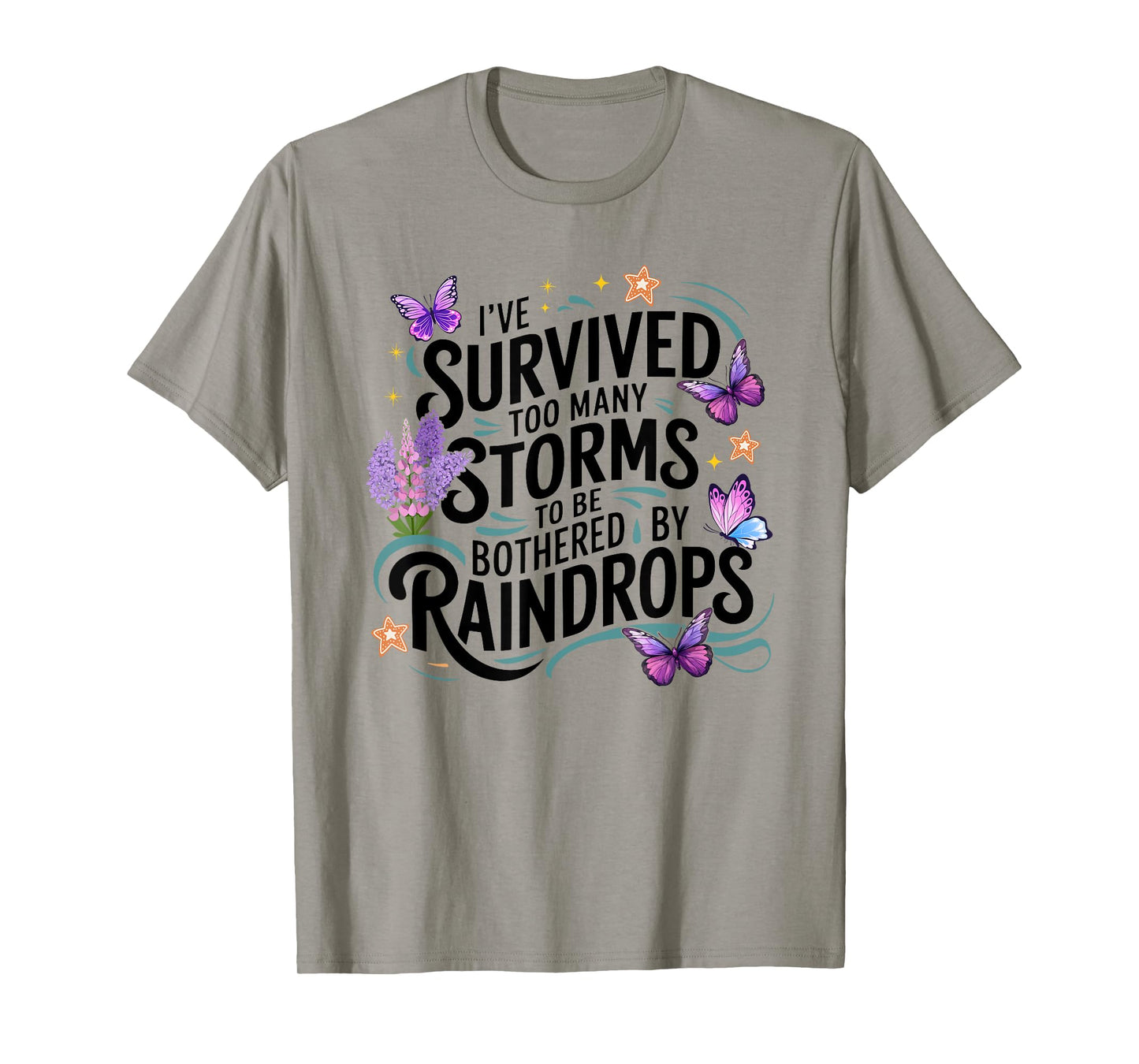 I've Survived Too Many Storms To Be Bothered By Raindrops T-Shirt