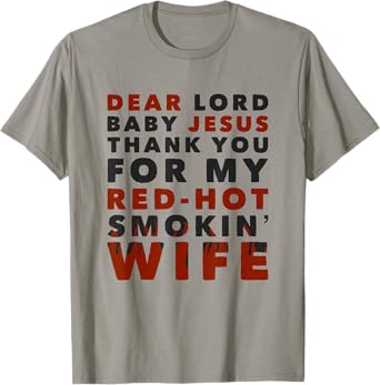 Dear Lord Baby Jesus Thank You For My Red-Hot Smokin' Wife T-Shirt