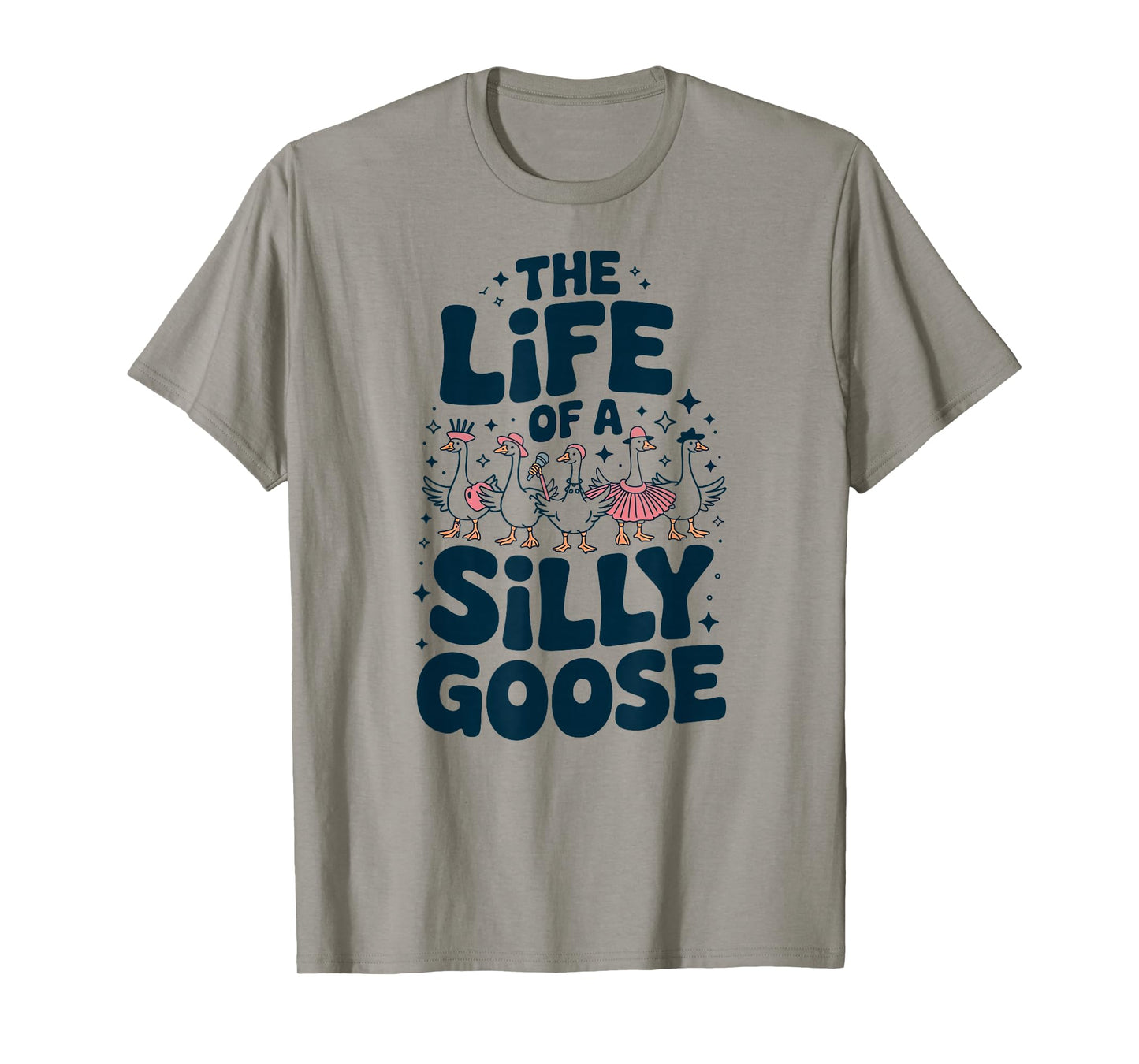The Life of a Silly Goose Humor Meme Show Girl Funny T-Shirt