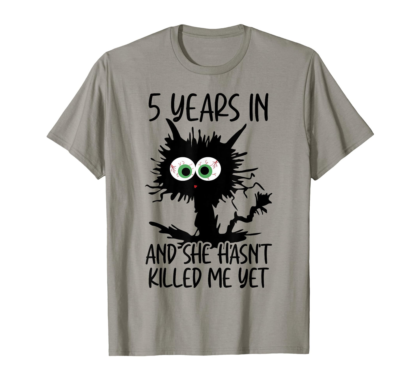 5 Years In And She Hasn't Killed Me Yet T-Shirt