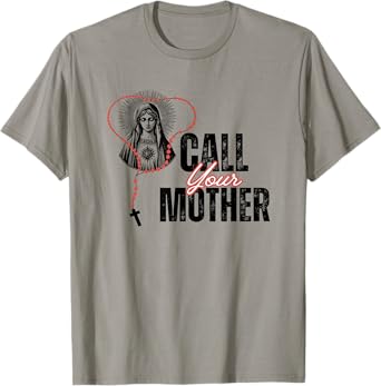 Virgin Mary Catholic Call Your Mother Rosary T-Shirt