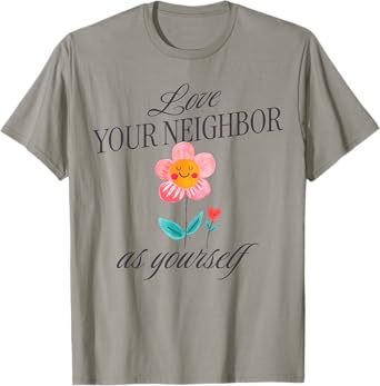 Love Your Neighbor As Yourself T-Shirt