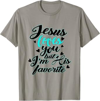 Jesus loves you, but I'm his favourite funny T-Shirt