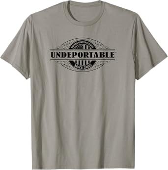 Undeportable 2025 T-Shirt, New US Citizen, Citizenship Gift T-Shirt