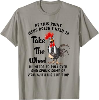 At This Point Jesus Doesn't Need To Take The Wheel T-Shirt