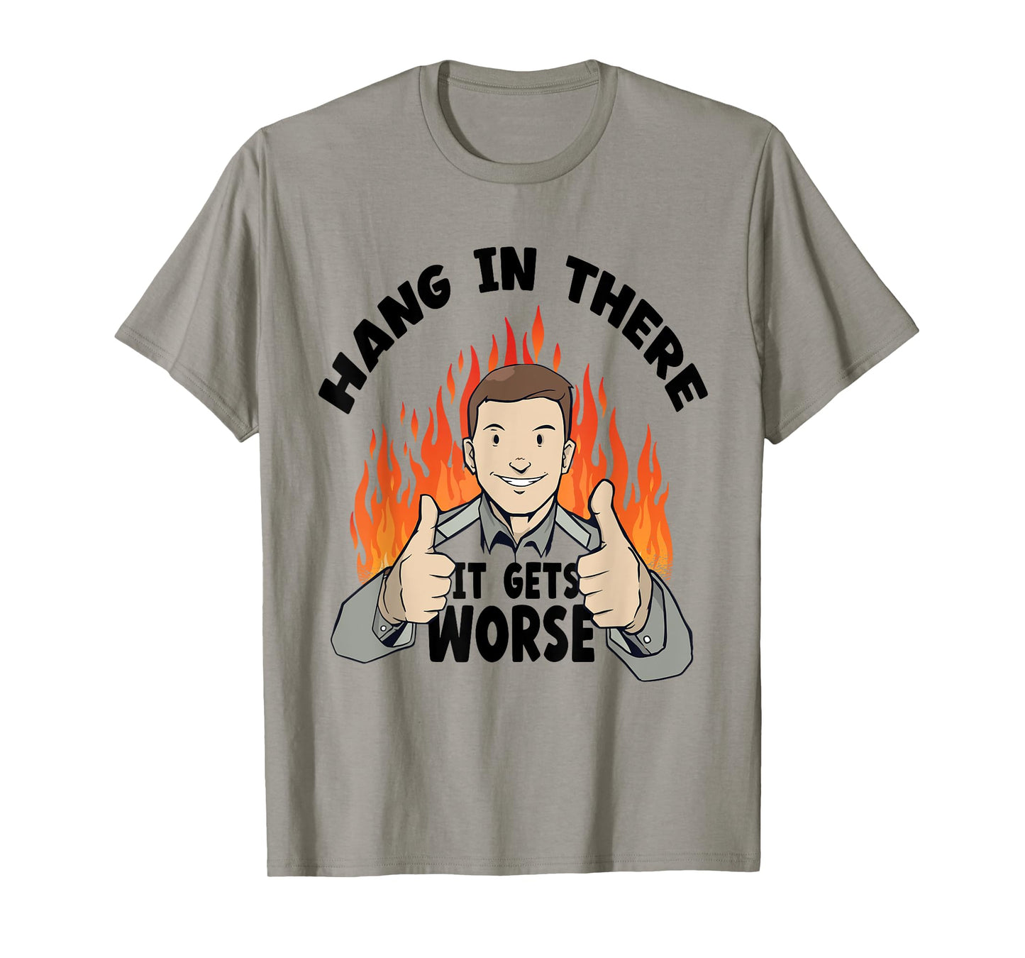 Hang In There It Gets Worse | Funny Sarcastic T-Shirt
