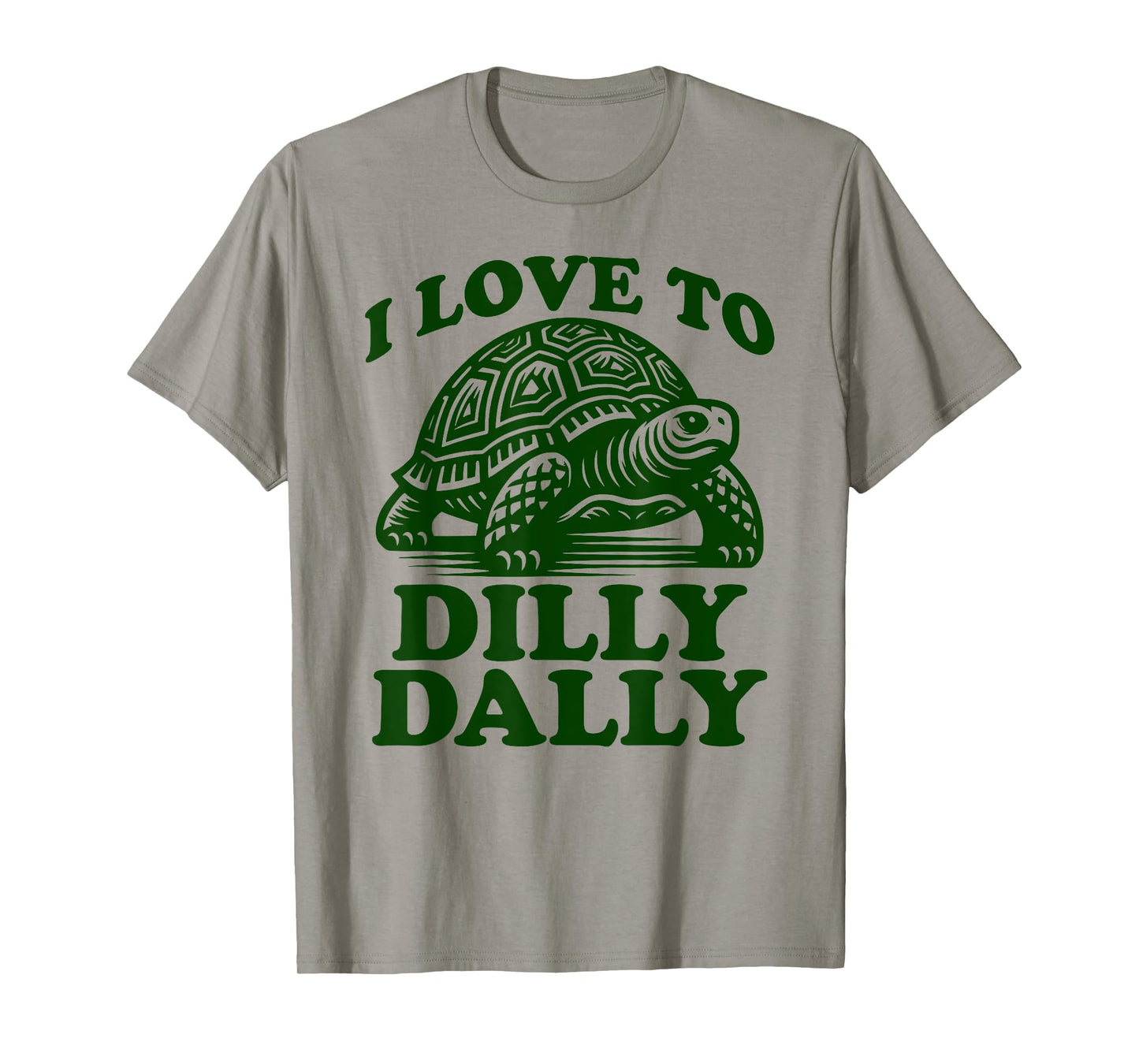 I Love To Dilly Dally Lollygag Dawdle Funny Lazy Turtle T-Shirt